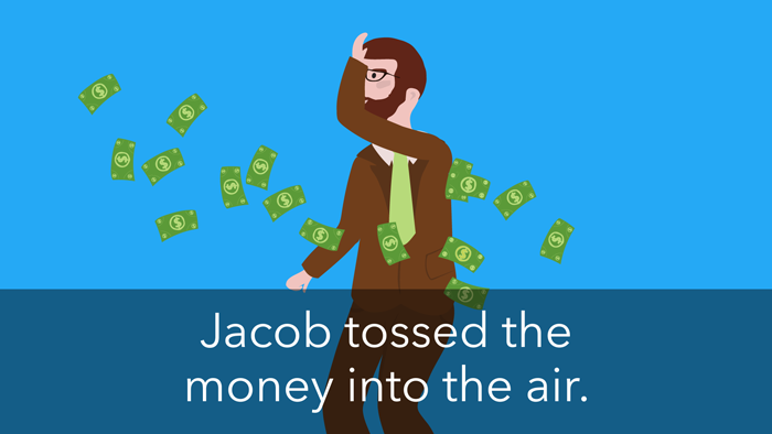 A man throws cash into the air, with a caption that reads "Jacob tossed the money into the air".