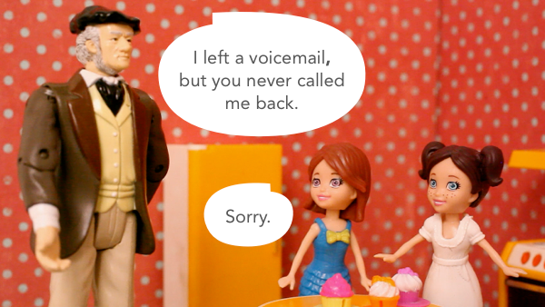 I left a voicemail, but you never called me back. / Sorry.